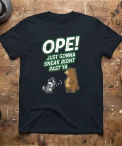 OPE! JUST GONNA SNEAK RIGHT PAST YA text with a raccoon in a hat and a bear on a dark