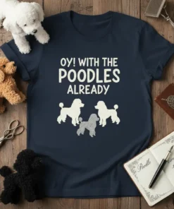 Oy! With The Poodles Already text with three poodle graphics on a navy blue t-shirt