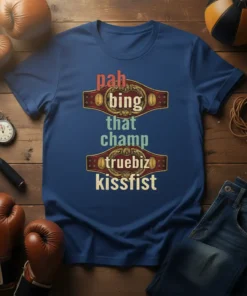 Pah Bing That Champ Truebiz Kissfist text design on a blue t-shirt, boxing championship belts graphic, bold typography