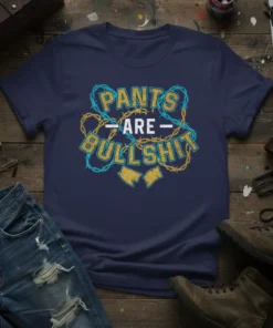 Pants Are Bullshit quote t-shirt design with barbed wire graphic in yellow and blue text