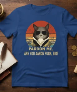 Pardon Me, Are You Aaron Purr, Sir? quote with a cool cat wearing sunglasses on a vintage sunset background t-shirt