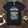 T-shirt with the quote "I Never Dreamed That One Day I'd Marry A Perfect Wife But Here I Am Living