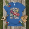 Pick Flowers Not Fights quote with a vintage floral design and a bee on a blue t-shirt