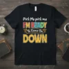 Black t-shirt with bold, colorful text: "Pick Me pick me I'M READY To Come On DOWN" in a playful, ready-to-go