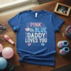 Pink Or Blue Daddy Loves You text with baby footprints and hearts on a royal blue t-shirt