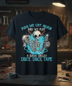 Skeleton holding duct tape and pliers with text "Piss Me Off Again And We Play A Game Called Duct Duct
