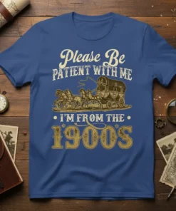 Please Be Patient With Me I'm From The 1900S t-shirt design featuring a horse-drawn wagon and vintage lettering