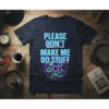 PLEASE DON'T MAKE ME DO STUFF quote in teal and pink glitchy text with gears graphic on a navy t-shirt