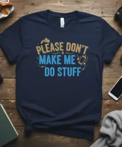 Navy blue t-shirt with gold and blue text reading "PLEASE DON'T MAKE ME DO STUFF," featuring a humorous introvert quote