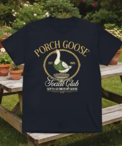 Porch Goose Social Club T-Shirt with a goose in a vest and text "Gotta Go Dress My Goose"