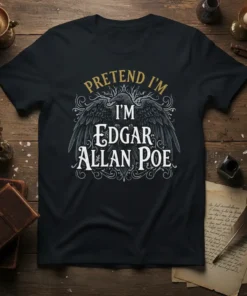 Pretend I'm Edgar Allan Poe t-shirt with a large black raven graphic and ornate vintage text