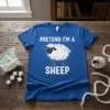 Pretend I'm a Sheep T-Shirt with a cartoon sheep graphic and white text