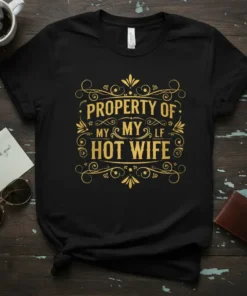 Black t-shirt with gold text "Property of My Hot Wife" in ornate vintage style font