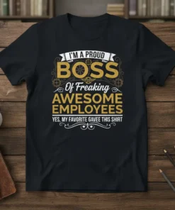 I'm A Proud Boss Of Freaking Awesome Employees T-Shirt with bold gold and white text on a black shirt