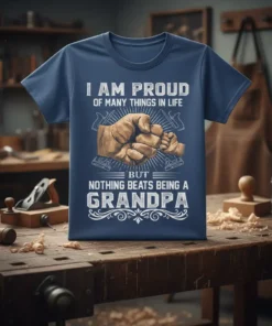 I AM PROUD OF MANY THINGS IN LIFE BUT NOTHING BEATS BEING A GRANDPA text with fist bump graphic on