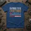T-shirt with white and orange text reading "I'm Proud To Be Everything Liberals Hate" with patriotic stars and stripes graphic