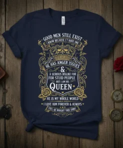Navy t-shirt with gold ornate text: "Good Men Still Exist I Know Because I Have One. He Has Anger Issues