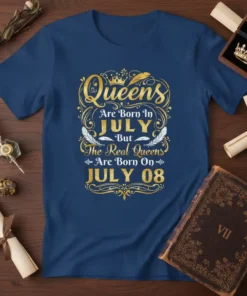 Queens Are Born In JULY But The Real Queens Are Born On JULY 08 t-shirt with gold crown and feather