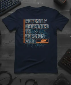 Recently Upgraded To Version 21.0 T-Shirt with circuit board design and loading bar graphic