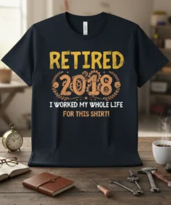 Retired 2018 I Worked My Whole Life For This Shirt! design on a dark t-shirt with distressed yellow and orange