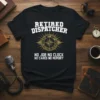 Retired Dispatcher No Job No Clock No Cares No Memory t-shirt featuring a compass graphic