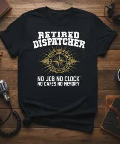 Retired Dispatcher No Job No Clock No Cares No Memory t-shirt featuring a compass graphic