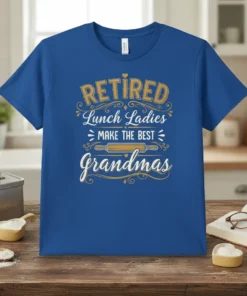Retired Lunch Ladies Make The Best Grandmas quote on a blue t-shirt with vintage typography and a rolling pin graphic
