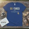 Retiree humor t-shirt with "RE-TIRED (adj.). I was tired yesterday and I'm tired again today." text and a sleepy moon