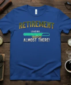 Retirement Loading Almost There quote with progress bar graphic on a blue t-shirt