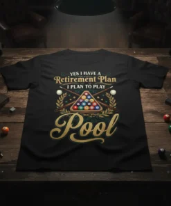 Black t-shirt with "YES I HAVE A Retirement Plan I PLAN TO PLAY Pool" text and billiard balls graphic