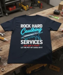 T-shirt with white text "ROCK HARD Caulking SERVICES" and a graphic of a caulking gun, with smaller red text "you
