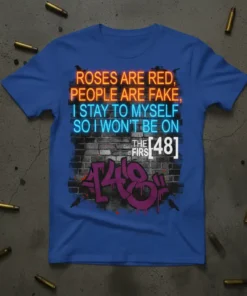 Roses are red, people are fake quote on a blue t-shirt with neon and graffiti design, including "The First 48"