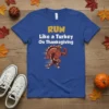 Run Like a Turkey On Thanksgiving t-shirt with muscular cartoon turkey running, yellow and white text