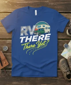 RV THERE There Yet? text with vintage RV and truck graphic on a blue t-shirt, perfect for campers
