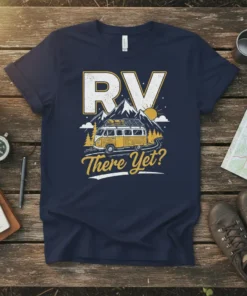 T-shirt with "RV There Yet?" text and a yellow camper van driving through mountains, featuring RV life theme