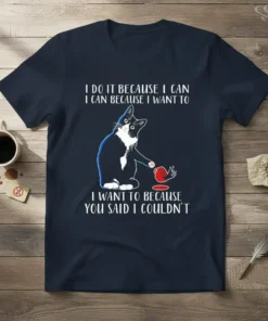 Tuxedo cat design with text "I Do It Because I Can I Can Because I Want To I Want To