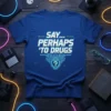 Blue t-shirt with "SAY... PERHAPS 'TO DRUGS" text and a digital circuit design with a question mark