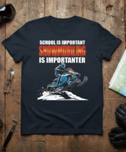 School Is Important Snowmobiling Is Importanter t-shirt with a snowmobiler graphic and bold text