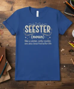 Seester definition t-shirt in navy blue, featuring text "SEESTER (noun) like a sister, only cooler. see also: best friend for