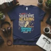 T-shirt with the text "I Have Selective Hearing, Sorry, You Weren't Selected Today. Tomorrow Look Good Either" and an ear