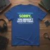 T-shirt with bold text "I HAVE SELECTIVE HEARING. SORRY, YOU WEREN'T SELECTED TODAY. TOMORROW ISN'T LOOKING GOOD EITHER." in blue