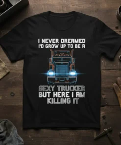 I NEVER DREAMED I'D GROW UP TO BE A SEXY TRUCKER BUT HERE I AM KILLING IT text with truck