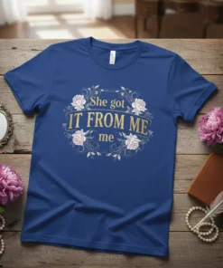 She Got IT FROM ME me quote on a blue t-shirt with floral border, mother daughter matching shirt design