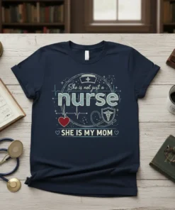 Nurse mom t-shirt with text "She is not just a nurse SHE IS MY MOM" and medical symbols like a