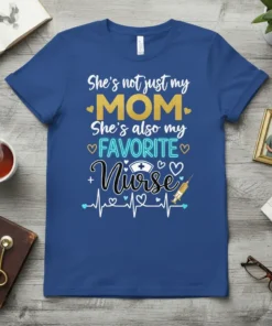 Blue t-shirt design with "She's not just my MOM She's also my FAVORITE Nurse" text, heartbeat line, cross, and syringe