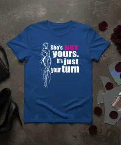 Blue t-shirt with white and pink text "She's NOT yours. It's just your turn" and a stylized female figure graphic
