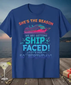 T-shirt with the text "SHE'S THE REASON WE ARE GETTING SHIP FACED! IT'S HER 50TH BIRTHDAY!" and a cruise ship