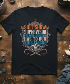 Shit Show Supervisor Because Someone Has To Run This Circus quote on a black t-shirt with a circus tent and