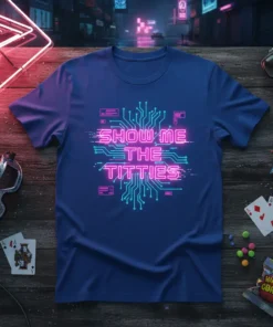 Blue t-shirt with neon circuit board design that reads "SHOW ME THE TITTIES" in pink and cyan text