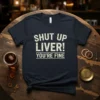 Shut Up Liver You're Fine funny quote t-shirt in white distressed text on a navy blue tee